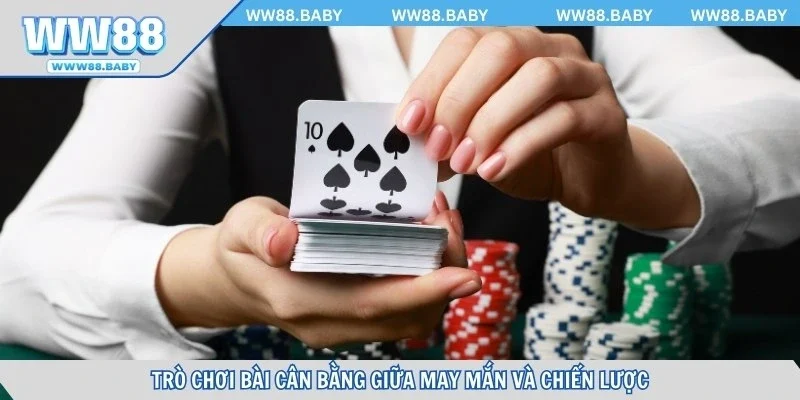 Trò chơi bài cân bằng giữa may mắn và chiến lược