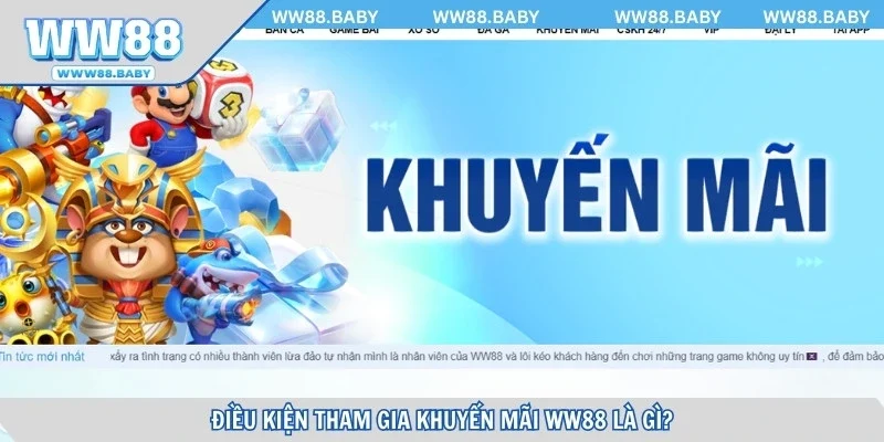 Điều kiện tham gia khuyến mãi WW88 chi tiết