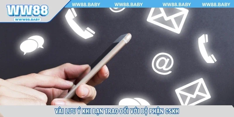 Vài lưu ý khi bạn trao đổi với bộ phận CSKH