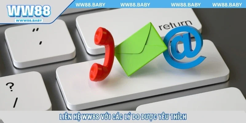 Liên hệ WW88 với các lý do được yêu thích