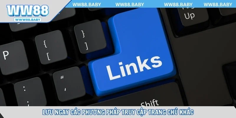 Lưu ngay các phương pháp truy cập trang chủ khác