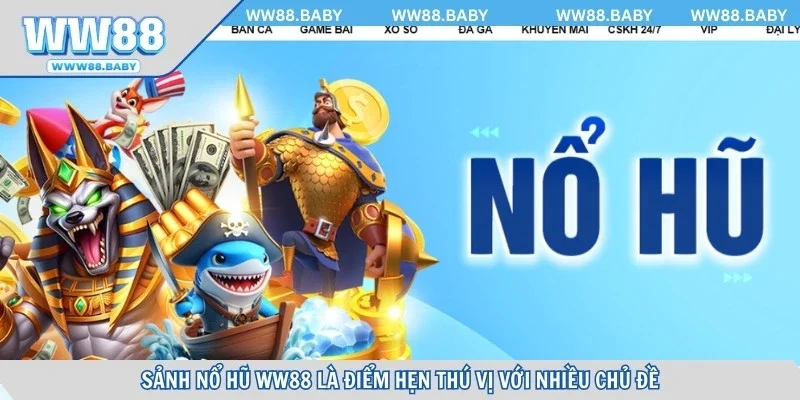 Sảnh nổ hũ online là điểm hẹn thú vị với nhiều chủ đề