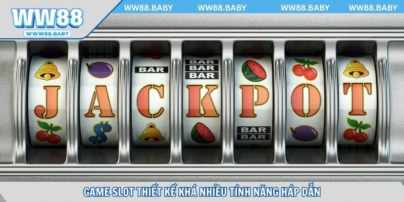 Slot game thiết kế nhiều tính năng hấp dẫn