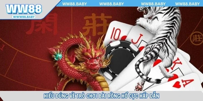 Hiểu đúng về trò chơi bài Rồng hổ cực hấp dẫn