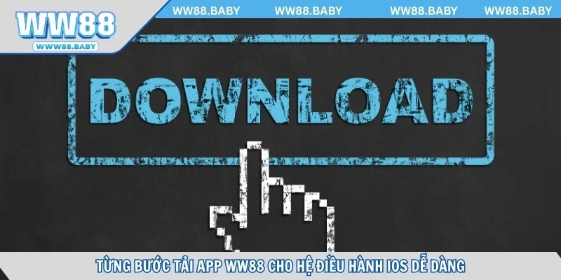 Từng bước tải app WW88 cho hệ điều hành IOS dễ dàng