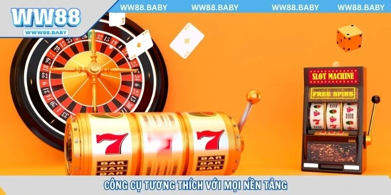 Công cụ tương thích với mọi nền tảng